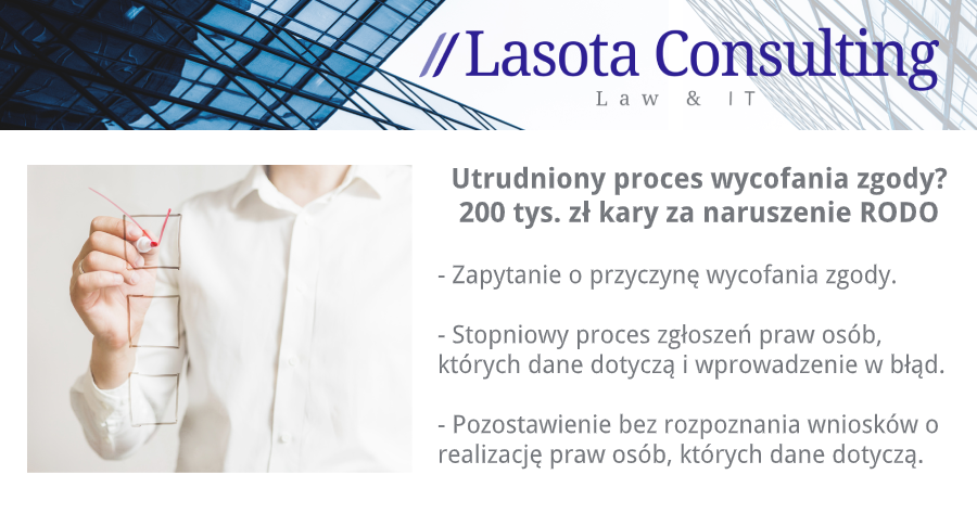 Lasota Consulting Sp. z o.o. - Utrudniony proces wycofania zgody. 200 tys. zł kary za naruszenie RODO