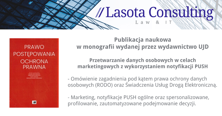 Przetwarzanie danych osobowych w celach marketingowych z wykorzystaniem notyfikacji PUSH. Publikacja w monografii wydanej przez UJD. Lasota Consulting sp. z o.o.